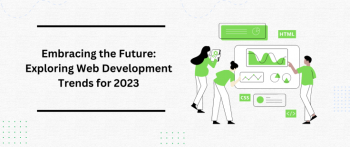 Embracing the Future: Exploring Web Development Trends for 2023