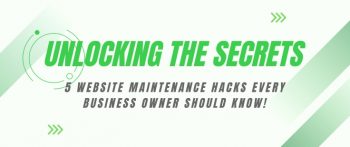 Unlocking the Secrets 5 Website Maintenance Hacks Every Business Owner Should Know!
