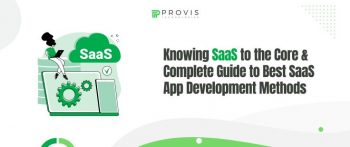 Knowing SaaS to the Core & a Complete Guide to Best SaaS App Development Methods