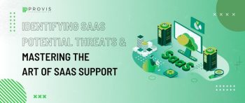 Identifying SaaS Potential Threats & Mastering the Art of SaaS Support