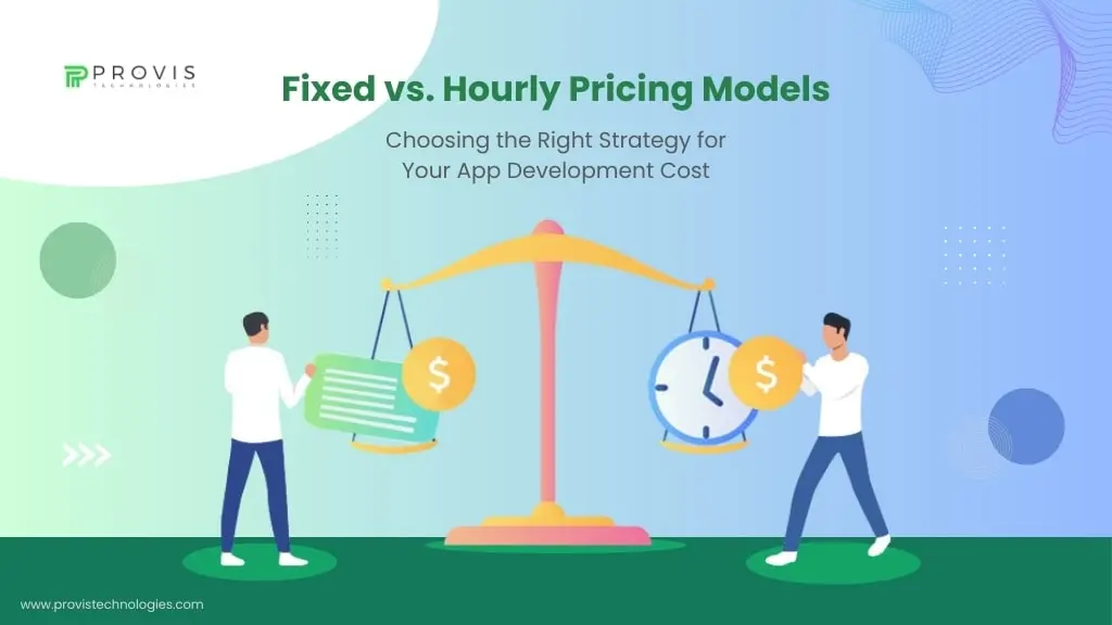 Fixed vs. Hourly Pricing Models: Choosing the Right Strategy for Your App Development Cost