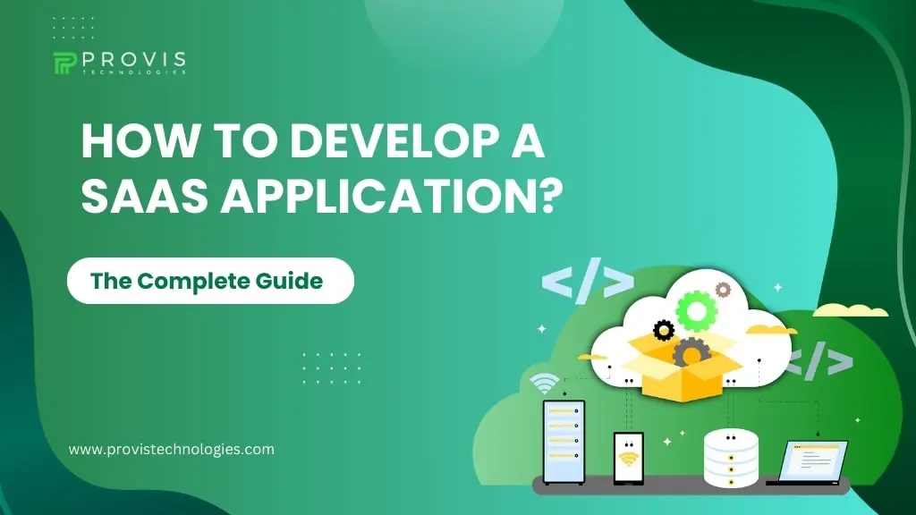 How to Develop a SaaS Application? | The Complete Guide￼