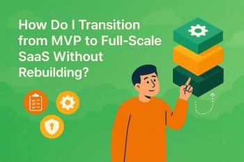How to Transition from MVP to Scalable SaaS Without Rebuilding?
