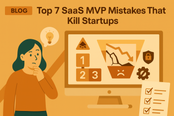 Top 7 SaaS MVP Development Mistakes That Fail the Startup
